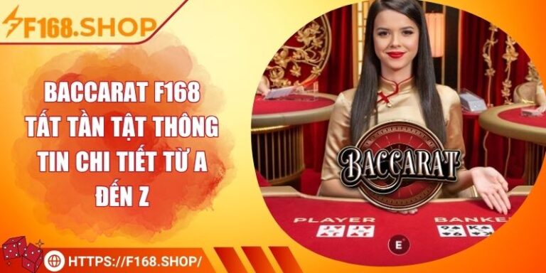 Baccarat F168 - Tất Tần Tật Thông Tin Chi Tiết Từ A Đến Z