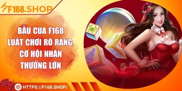 Bầu Cua F168 - Luật Chơi Rõ Ràng, Cơ Hội Nhận Thưởng Lớn