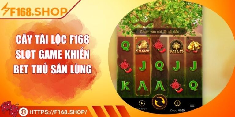 Cây Tài Lộc F168 – Slot Game Khiến Bet Thủ Săn Lùng