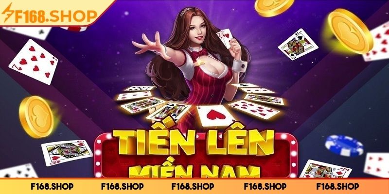 Toàn cảnh về game Tiến Lên Miền Nam F168